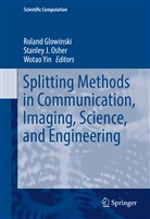 Roland Glowinski, Stanle J Osher, Stanley J Osher, Stanley J. Osher, Wotao Yin - Splitting Methods in Communication, Imaging, Science, and Engineering