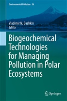 Vladimir Bashkin, Vladimir N. Bashkin, Vladimi N Bashkin, Vladimir N Bashkin - Biogeochemical Technologies for Managing Pollution in Polar Ecosystems