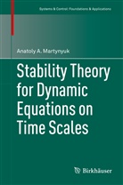 Anatoly A Martynyuk, Anatoly A. Martynyuk - Stability Theory for Dynamic Equations on Time Scales