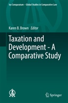 Kare B Brown, Karen B Brown, Karen B. Brown - Taxation and Development - A Comparative Study
