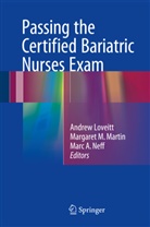 Marc A Neff, Andrew Loveitt, Margare M Martin, Margaret M Martin, Margaret M. Martin, Margaret Peg Martin... - Passing the Certified Bariatric Nurses Exam