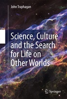 John Traphagan, John W Traphagan, John W. Traphagan - Science, Culture and the Search for Life on Other Worlds