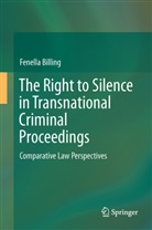 Fenella M W Billing, Fenella M. W. Billing - The Right to Silence in Transnational Criminal Proceedings