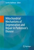 Lori M. Buhlman, Lor M Buhlman, Lori M Buhlman - Mitochondrial Mechanisms of Degeneration and Repair in Parkinson's Disease