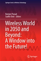 Dixit, Dixit, Sudhir Dixit, Ramje Prasad, Ramjee Prasad - Wireless World in 2050 and Beyond: A Window into the Future!