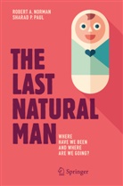 Robert A Norman, Robert A. Norman, Sharad P Paul, Sharad P. Paul - The Last Natural Man