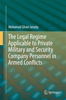 Mohamad Ghazi Janaby - The Legal Regime Applicable to Private Military and Security Company Personnel in Armed Conflicts