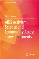 Robert Lorway - AIDS Activism, Science and Community Across Three Continents
