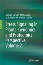 M. Z. Abdin, Alta Ahmad, Altaf Ahmad, M. Ibrahim, Mohamed M. Ibrahim, Maryam Sarwat... - Stress Signaling in Plants: Genomics and Proteomics Perspective, Volume 2