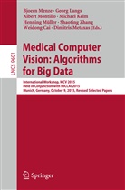 Weidong Cai, Michael Kelm, Geor Langs, Georg Langs, Bjoern Menze, Dimitrios Metaxas... - Medical Computer Vision: Algorithms for Big Data