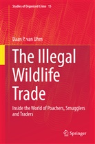 Daan P. van Uhm, Daan van Uhm, Daan van Uhm, Daan P van Uhm, Daan P. van Uhm - The Illegal Wildlife Trade