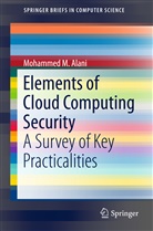 Mohammed M Alani, Mohammed M. Alani - Elements of Cloud Computing Security