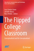 Ross A Perkins, Jennifer Banas, Jennifer R. Banas, Ross Perkins, Ross A. Perkins, Jennife R Banas... - The Flipped College Classroom