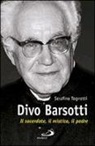 Serafino Tognetti - Divo Barsotti. Il sacerdote, il mistico, il padre
