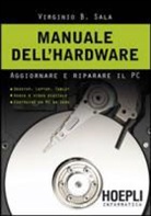 Virginio B. Sala - Manuale dell'hardwar. Aggiornare e riparare il pc