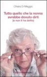 Chiara Di Maggio - Tutto quello che la nonna avrebbe dovuto dirti (e non ti ha detto)