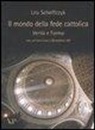 Leo Scheffczyk - Il mondo della fede cattolica. Verità e forma