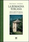 Paolo Casanova, Anna Memoli - La Romagna toscana. Mille anni di caccia, mezzadria e carbone