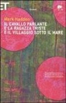 Mark Haddon - Il cavallo parlante e la ragazza triste e il villaggio sotto il mare. Testo inglese a fronte