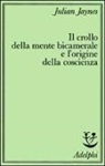 Julian Jaynes - Il crollo della mente bicamerale e l'origine della coscienza