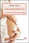 Marina Micelli - La relazione madre-feto e lo sviluppo esistenziale della persona