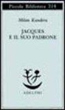Milan Kundera - Jacques e il suo padrone. Omaggio a Denis Diderot in tre atti