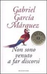 Gabriel García Márquez - Non sono venuto a far discorsi