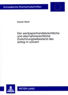 Daniel Weiss - Der wertpapierhandelsrechtliche und übernahmerechtliche Zurechnungstatbestand des "acting in concert"