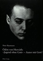 Peter Baumann - Ödön von Horváth: "Jugend ohne Gott" - Autor mit Gott?