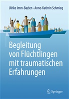 Ulrik Imm-Bazlen, Ulrike Imm-Bazlen, Anne-Kathrin Schmieg - Begleitung von Flüchtlingen mit traumatischen Erfahrungen