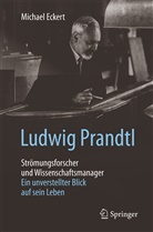 Michael Eckert - Ludwig Prandtl - Strömungsforscher und Wissenschaftsmanager