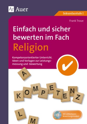 Frank Troue - Einfach und sicher bewerten im Fach Religion, m. 1 CD-ROM - Kompetenzorientierter Unterricht. Ideen und Vorlagen zur Leistungsmessung und -bewertung (5. bis 10. Klasse). Mit editierbaren Bewertungsmasken. Sekundarstufe I