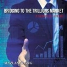 Mazlan Abang - Bridging to the Trillions Market