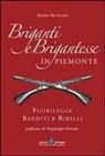 Mario Reviglio - Briganti e brigantesse in Piemonte. Fuorilegge, banditi e ribelli