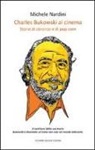 Michele Nardini - Charles Bukowski al cinema. Storie di sbronze e di pop corn