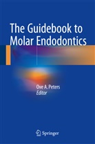 Ov A Peters, Ove A Peters, Ove A. Peters - The Guidebook to Molar Endodontics