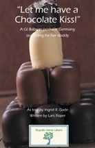 Ingrid R Gade, Ingrid R. Gade, Lar Röper, Lars Röper - "Let me have a Chocolate Kiss!"