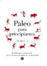Christine Bailey - Paleo para principiantes : la dieta para sintonizarte con los ritmos naturales de tu organismo