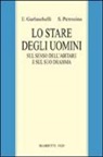 Enrico Garlaschelli, Silvano Petrosino - Lo stare degli uomini. Sul senso dell'abitare e sul suo dramma