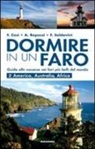 Francesca Cosi, Alessandra Repossi, Francesca Soldavini - Dormire in un faro. Guida alle vacanze nei fari più belli del mondo