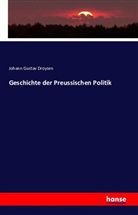 Johann G. Droysen, Johann Gustav Droysen - Geschichte der Preussischen Politik