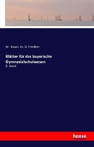 Bauer, W Bauer, W. Bauer, Dr G Friedlein, Dr. G. Friedlein, G. Friedlein - Blätter für das bayerische Gymnasialschulwesen
