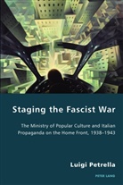 Luigi Petrella, Pierpaolo Antonello, Robert S.C. Gordon - Staging the Fascist War