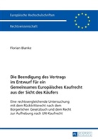 Florian Blanke - Die Beendigung des Vertrags im Entwurf für ein Gemeinsames Europäisches Kaufrecht aus der Sicht des Käufers