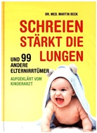 Dr med Martin Beck, Dr. med. Martin Beck, Martin Beck, Martin (Dr. med. Beck, Martin (Dr. med.) Beck, Charlotte Zierau - Schreien stärkt die Lungen und 99 andere Elternirrtümer