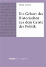 Alfred Schmid - Die Geburt des Historischen aus dem Geiste der Politik