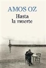 Amos Oz - Hasta la muerte