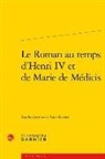 Frank Greiner - Le roman au temps d'Henri IV et de Marie de Médicis