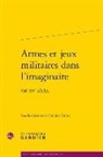 Catalina Gîrbea, Catalina Girbea - Armes et jeux militaires dans l'imaginaire : XIIe-XVe siècles