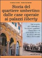 Annalisa Coviello, Valeria Scandellari - Storia del quartiere umbertino: dalle case operaie ai palazzi liberty. Dal progetto alla costruzione. La vita nel quartiere. Piazza Brin e la nascita del liberty